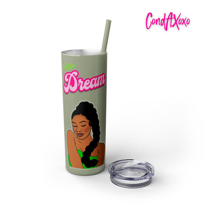 Dream Skinny Tumbler with Straw, 20oz (Green Logo) | Xoxo Market